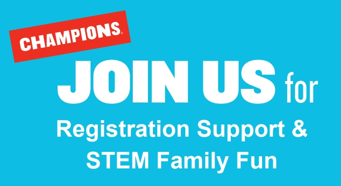 Chamions Join Us for Registration Support and STEM Family Fun